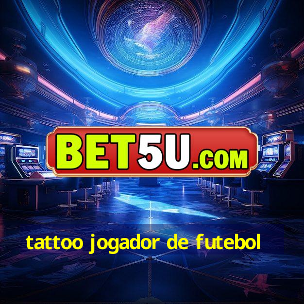 tattoo jogador de futebol